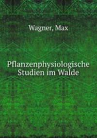 Pflanzenphysiologische Studien im Walde