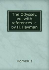 The Odyssey, ed. with references &c. by H. Hayman