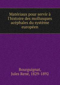 Matriaux pour servir l`histoire des mollusques acphales du systme europen