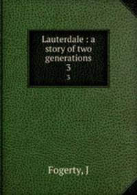 Lauterdale : a story of two generations. 3