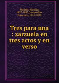 Tres para una : zarzuela en tres actos y en verso