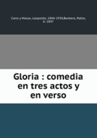 Gloria : comedia en tres actos y en verso