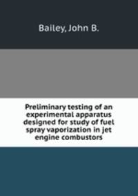 Preliminary testing of an experimental apparatus designed for study of fuel spray vaporization in jet engine combustors.