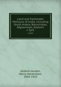Land and freshwater Mollusca of India, including South Arabia, Baluchistan, Afghanistan, Kashmir. v 3pt1
