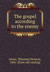 The gospel according to the enemy
