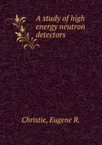 A study of high energy neutron detectors.
