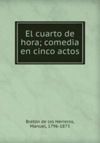 El cuarto de hora; comedia en cinco actos