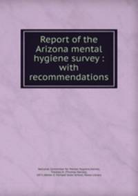 Report of the Arizona mental hygiene survey : with recommendations