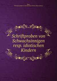 Schriftproben von Schwachsinnigen resp. idiotischen Kindern