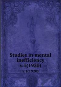 Studies in mental inefficiency. v.1(1920)