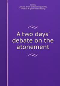 A two days` debate on the atonement