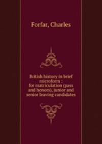 British history in brief microform : for matriculation (pass and honors), junior and senior leaving candidates