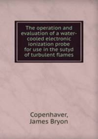 The operation and evaluation of a water-cooled electronic ionization probe for use in the sutyd of turbulent flames.