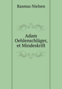 Adam Oehlenschlger, et Mindeskrift
