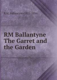 RM Ballantyne The Garret and the Garden