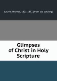 Glimpses of Christ in Holy Scripture