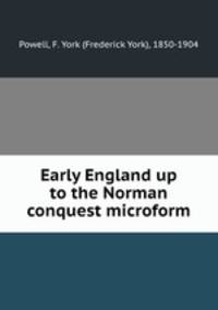 Early England up to the Norman conquest microform