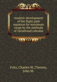 Analytic development of the flight path equation for maximum range by the methods of variational calculus