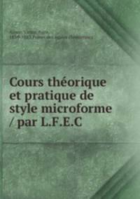 Cours thorique et pratique de style microforme / par L.F.E.C