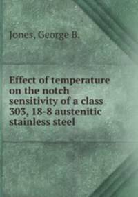 Effect of temperature on the notch sensitivity of a class 303, 18-8 austenitic stainless steel.