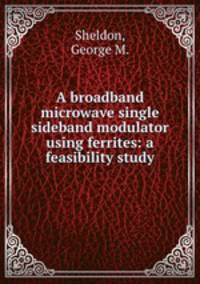 A broadband microwave single sideband modulator using ferrites: a feasibility study.