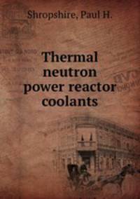 Thermal neutron power reactor coolants.