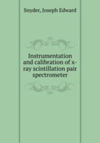 Instrumentation and calibration of x-ray scintillation pair spectrometer.