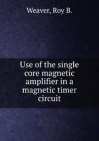 Use of the single core magnetic amplifier in a magnetic timer circuit.