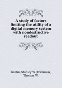 A study of factors limiting the utility of a digital memory system with nondestructive readout