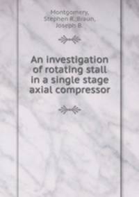 An investigation of rotating stall in a single stage axial compressor