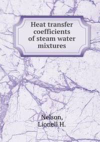 Heat transfer coefficients of steam water mixtures.