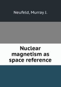 Nuclear magnetism as space reference.