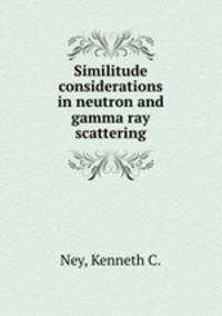 Similitude considerations in neutron and gamma ray scattering.