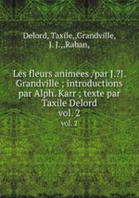 Les fleurs animees /par J.?J. Grandville ; introductions par Alph. Karr ; texte par Taxile Delord.. vol. 2