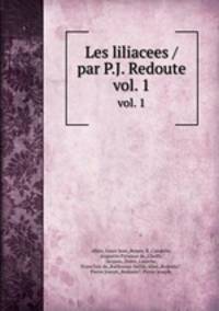 Les liliacees /par P.J. Redoute.. vol. 1