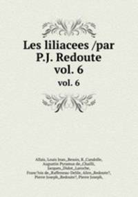 Les liliacees /par P.J. Redoute.. vol. 6