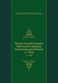 Nicolai Josephi Jacquin Selectarum stirpium Americanarum historia. v.1 Text