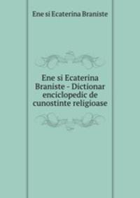 Ene si Ecaterina Braniste - Dictionar enciclopedic de cunostinte religioase