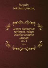 Icones plantarum rariorum /editae Nicolao Josepho Jacquin.. vol. 1