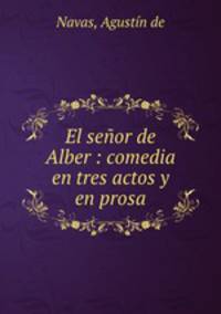 El seor de Alber : comedia en tres actos y en prosa