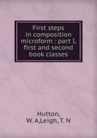 First steps in composition microform : part I, first and second book classes