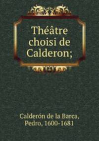 Thtre choisi de Calderon;