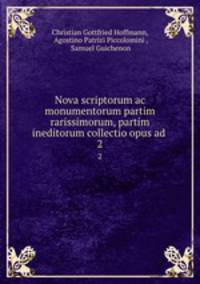Nova scriptorum ac monumentorum partim rarissimorum, partim ineditorum collectio opus ad .. 2