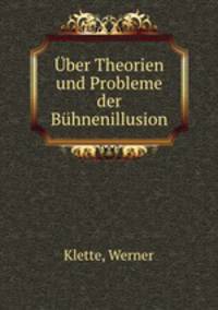 ber Theorien und Probleme der Bhnenillusion