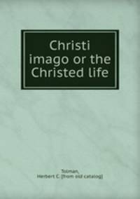 Christi imago or the Christed life