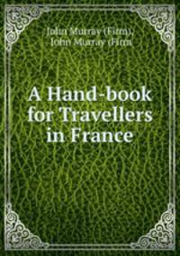 A Hand-book for Travellers in France