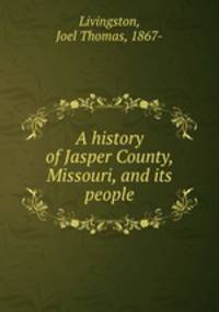 A history of Jasper County, Missouri, and its people