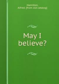 May I believe?