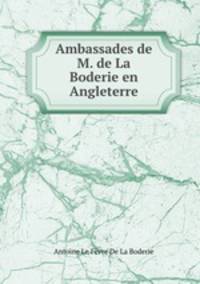 Ambassades de M. de La Boderie en Angleterre