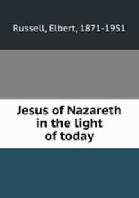 Jesus of Nazareth in the light of today
